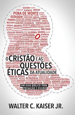 Cristão e as Questões éticas da Atualidade, o, do autor Walter C. Kaiser Jr.