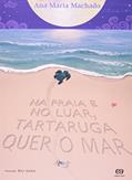 Ler Na praia e no luar, tartaruga quer o mar, do autor Ana Maria Machado
