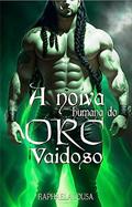 Ler A noiva humana do Orc vaidoso (Seleção ORC Livro 1), do autor Raphaela Sousa Ler A noiva humana do Orc vaidoso (Seleção ORC Livro 1), do autor Raphaela Sousa