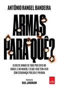 Ler Armas para quê?: O uso de armas de fogo por civis no Brasil e no mundo, e o que isso tem a ver com a sua segurança, do autor Antônio Rangel Bandeira Ler Armas para quê?: O uso de armas de fogo por civis no Brasil e no mundo, e o que isso tem a ver com a sua segurança, do autor Antônio Rangel Bandeira