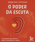 Ler O poder da escuta: 100 perguntas para aprimorar atenção, entendimento e respeito., do autor Wellington Santos; Frank Rodrigues Ler O poder da escuta: 100 perguntas para aprimorar atenção, entendimento e respeito., do autor Wellington Santos; Frank Rodrigues