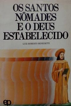Os Santos Nomades E O Deus Estabelecido: Um Estudo Sobre Religiao E Sociedade (Colecao Estudos E Debates Latino-Americanos) (Portuguese Edition), do autor Luiz Roberto Benedetti