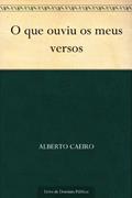 Ler O que ouviu os meus versos, do autor Alberto Caeiro