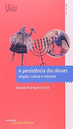 A persistência dos deuses: Religião, cultura e natureza, do autor Eduardo Rodrigues da Cruz