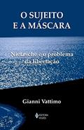 Ler Sujeito e a máscara: Nietzsche e o problema da libertação, do autor Gianni Vattimo