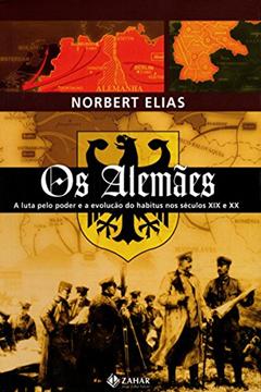 Os Alemães: A luta pelo poder e a evolução do habitus nos séculos XIX e XX, do autor Nobert Elias