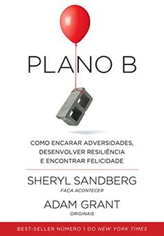 Plano B: Como encarar adversidades, desenvolver resiliência e encontrar felicidade, do autor Sheryl Sandberg