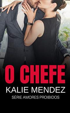 O Chefe: Amores Proibidos, do autor kalie Mendez