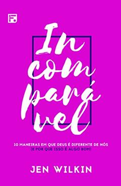 Incomparável: 10 maneiras em que Deus é diferente de nós (e por que isso é algo bom), do autor Jen Wilkin