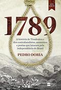 Ler 1789: A história de Tiradentes, contrabandistas, assassinos e poetas que sonharam a Independência do Brasil, do autor Pedro Doria Ler 1789: A história de Tiradentes, contrabandistas, assassinos e poetas que sonharam a Independência do Brasil, do autor Pedro Doria