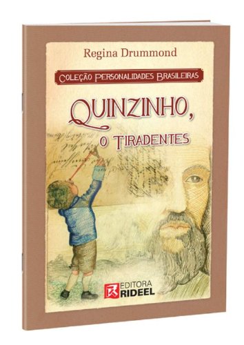 Quinzinho, o Tiradentes - Coleção Personalidades Brasileiras, do autor Regina Dummond
