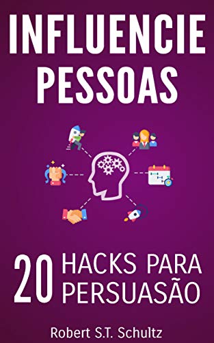 Ler Influencie Pessoas: 20 Hacks para Persuasão, do autor Robert S.T. Schultz