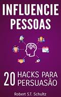 Ler Influencie Pessoas: 20 Hacks para Persuasão, do autor Robert S.T. Schultz Ler Influencie Pessoas: 20 Hacks para Persuasão, do autor Robert S.T. Schultz