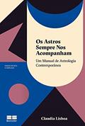 Ler Os astros sempre nos acompanham (Edição revista e ampliada): Um manual de astrologia contemporânea, do autor Claudia Lisboa Ler Os astros sempre nos acompanham (Edição revista e ampliada): Um manual de astrologia contemporânea, do autor Claudia Lisboa