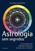 Ler Astrologia sem Segredos: um Guia Para Você Aprender Astrologia de Modo Fácil e Eficiente, do autor Sue Merlyn Farebrother Ler Astrologia sem Segredos: um Guia Para Você Aprender Astrologia de Modo Fácil e Eficiente, do autor Sue Merlyn Farebrother