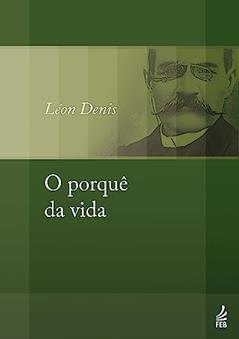 O Porquê da Vida, do autor Léon Denis