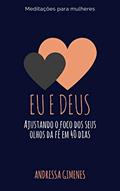 Ler Eu e Deus: Ajustando o foco dos seus olhos da fé em 40 dias, do autor Andressa Gimenes Ler Eu e Deus: Ajustando o foco dos seus olhos da fé em 40 dias, do autor Andressa Gimenes