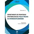 Ler DERRETIMENTO DE FRONTEIRAS EPISTEMOLÓGICAS - PELAS TRILHAS DA INTERDISCIPLINARIDADE - VOLUME 3, do autor RUBENS LACERDA DE SÁ Ler DERRETIMENTO DE FRONTEIRAS EPISTEMOLÓGICAS - PELAS TRILHAS DA INTERDISCIPLINARIDADE - VOLUME 3, do autor RUBENS LACERDA DE SÁ