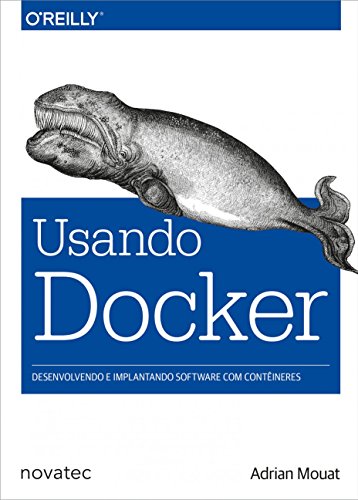 Ler Usando Docker: Desenvolvendo e Implantando Software com Contêineres, do autor Adrian Mouat
