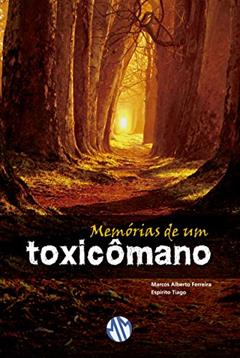 Memórias de Um Toxicômano, do autor Marcos Alberto Ferreira