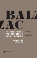 Ler Os celibatários: Um conchego de solteirão - A Comédia Humana, do autor Honoré de Balzac Ler Os celibatários: Um conchego de solteirão - A Comédia Humana, do autor Honoré de Balzac