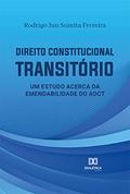 Ler Direito Constitucional Transitório: um estudo acerca da emendabilidade do ADCT, do autor Rodrigo Jun Sumita Ferreira