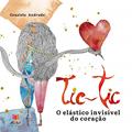 Ler Tic-Tic: o elástico invisível do coração, do autor Graziela Andrade Ler Tic-Tic: o elástico invisível do coração, do autor Graziela Andrade
