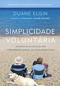 Ler Simplicidade Voluntária: em Busca de um Estilo de Vida Exteriormente Simples, mas Interiormente Rico, do autor Duane Elgin Ler Simplicidade Voluntária: em Busca de um Estilo de Vida Exteriormente Simples, mas Interiormente Rico, do autor Duane Elgin