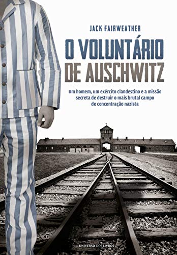 Ler O voluntário de Auschwitz, do autor Jack Fairweather