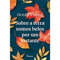 Ler Sobre a terra somos belos por um instante, do autor Ocean Vuong Ler Sobre a terra somos belos por um instante, do autor Ocean Vuong