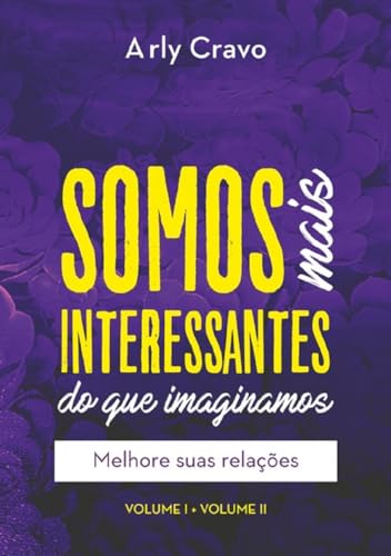 Ler Somos Mais Interessantes Do Que Imaginamos (vol I + Vol Ii), do autor Arly Cravo Ler Somos Mais Interessantes Do Que Imaginamos (vol I + Vol Ii), do autor Arly Cravo