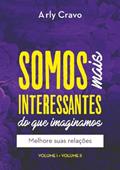 Ler Somos Mais Interessantes Do Que Imaginamos (vol I + Vol Ii), do autor Arly Cravo Ler Somos Mais Interessantes Do Que Imaginamos (vol I + Vol Ii), do autor Arly Cravo