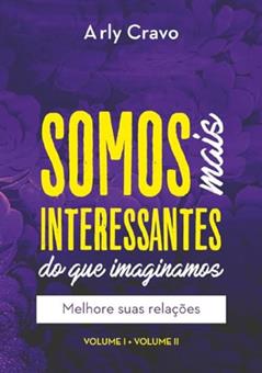 Somos Mais Interessantes Do Que Imaginamos (vol I + Vol Ii), do autor Arly Cravo