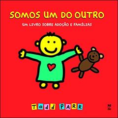 Somos um do outro: Um livro sobre adoção e famílias, do autor Todd Parr