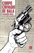Ler Corpo crivado de bala, do autor Leopoldo Rosa Ler Corpo crivado de bala, do autor Leopoldo Rosa