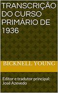 Ler Transcrição do Curso Primário de 1936: Editor e tradutor principal: José Azevedo, do autor Bicknell Young