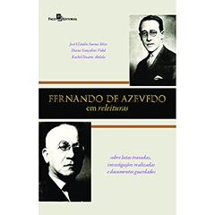 Fernando de Azevedo em Releituras: Sobre Lutas Travadas, Investigações Realizadas e Documentos Guardados, do autor Diana Gonçalves Vidal; José Cláudio Sooma Silva; Rachel Duarte Abdala
