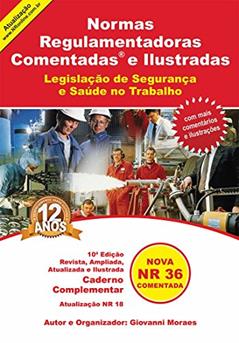 Norma Regulamentadora Comentada e Ilustrada - Caderno Complementar NR 36: Saúde e Segurança no Trabalho em Empresas de Abate e Processamento de Carnes ... Comentada e Ilustrada Livro 5), do autor Giovanni Moraes