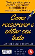 Ler Como reescrever e editar seu texto: Guia prático para cortar, emendar, simplificar e reescriturar textos, do autor Antônio Carlos Guimarães Ler Como reescrever e editar seu texto: Guia prático para cortar, emendar, simplificar e reescriturar textos, do autor Antônio Carlos Guimarães