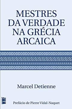 Mestres da verdade na Grécia arcaica, do autor Marcel Detienne