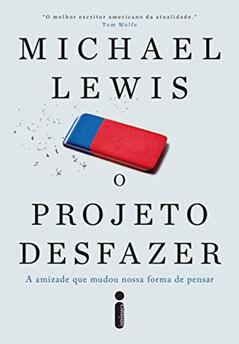 O projeto desfazer: A amizade que mudou nossa forma de pensar, do autor Michael Lewis