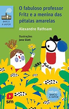 O Fabuloso Professor Fritz E A Menina Das Petalas Amarelas, do autor Alexandre Rathsam
