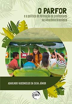 O parfor e a política de formação de professores na amazônia brasileira, do autor Adarlindo Vasconcelos da Silva Júnior
