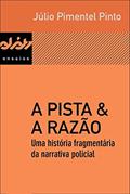 Ler A pista & a razão - Uma história fragmentária da narrativa policial, do autor Júlio Pimentel Pinto Ler A pista & a razão - Uma história fragmentária da narrativa policial, do autor Júlio Pimentel Pinto