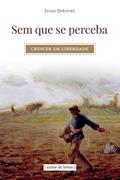 Ler Sem que se Perceba - Crescer em Liberdade, do autor Julio Diéguez