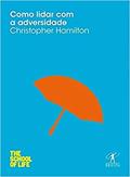 Ler Como lidar com a adversidade, do autor Christopher Hamilton Ler Como lidar com a adversidade, do autor Christopher Hamilton