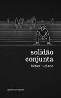 Ler Solidão Conjunta, do autor Héber Luciano Ler Solidão Conjunta, do autor Héber Luciano