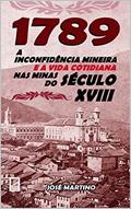 Ler 1789 - A Inconfidência Mineira e a Vida Cotidiana nas Minas do Século XVIII, do autor José Martino Ler 1789 - A Inconfidência Mineira e a Vida Cotidiana nas Minas do Século XVIII, do autor José Martino