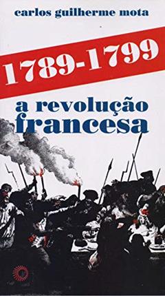 1789-1799 a Revolução Francesa, do autor Carlos Guilherme Mota