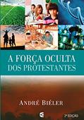 Ler A Força Oculta dos Protestantes, do autor André Biéler